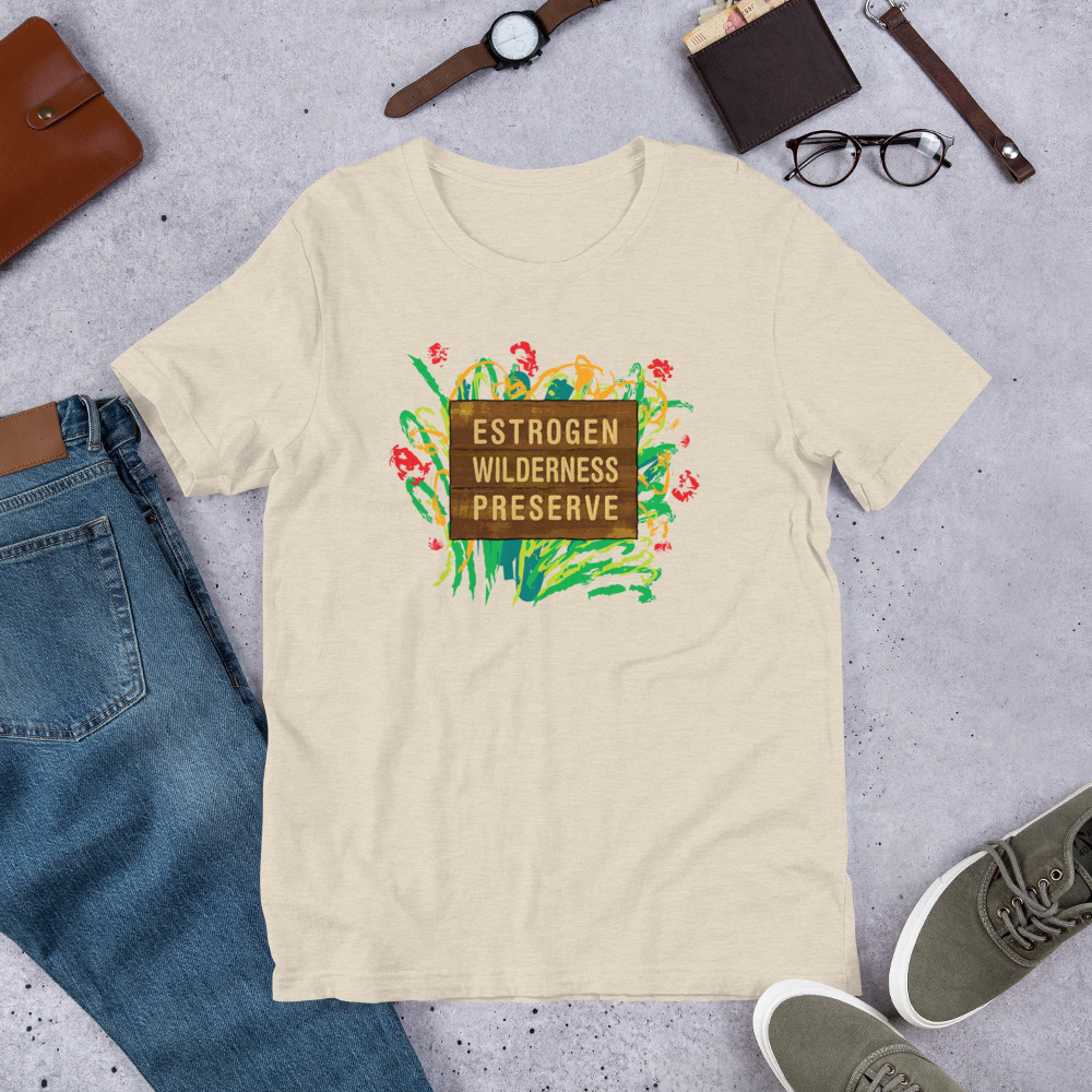 Estrogen Wilderness Preserve - Unisex T-Shirt - Image 8