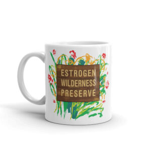 Estrogen Wilderness Preserve - Mug