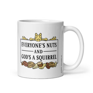 Everyone's Nuts and God's a Squirrel Mug